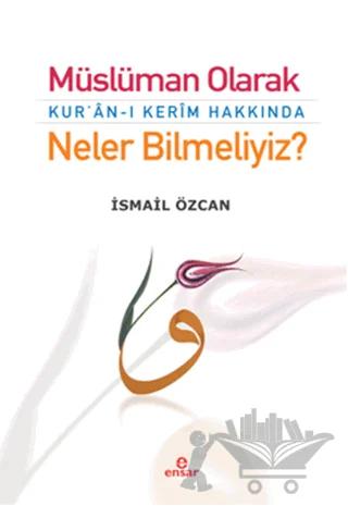 Müslüman Olarak Kur'an-ı Kerim Hakkında Neler Bilmeliyiz?