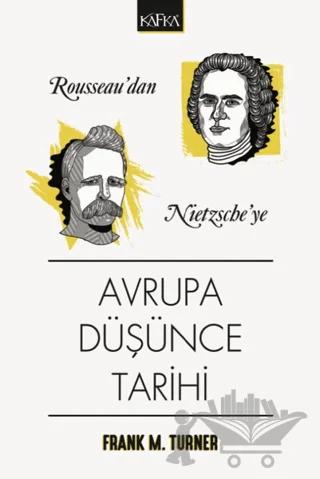 Rousseau'dan Nietzsche'ye Avrupa Düşünce Tarihi – Frank M. Turner – Kafka Kitap kitap kapağı