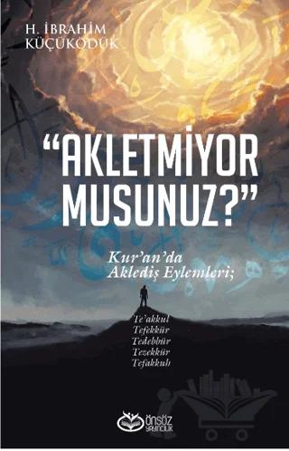 Akletmiyor Musunuz? - Kur’an’da Aklediş Eylemleri