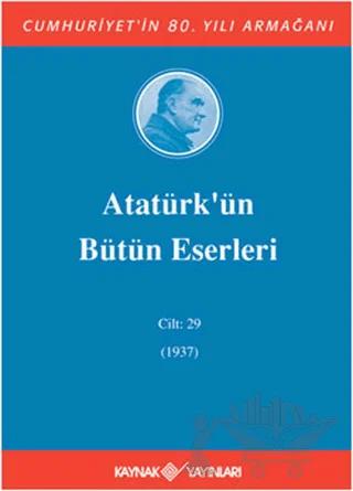 Atatürk'ün Bütün Eserleri Cilt: 29 (1937)