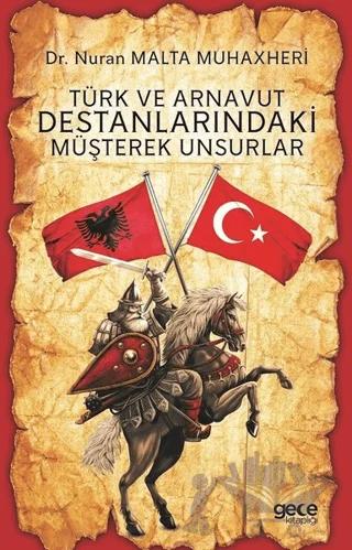 Türk ve Arnavut Destanlarındaki Müşterek Unsurlar – Nuran Malta Muhaxheri – Gece Kitaplığı kitap kapağı