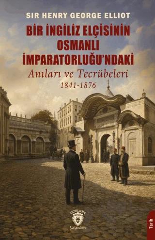 Bir İngiliz Elçisinin Osmanlı İmparatorluğu'ndaki Anıları ve Tecrübeleri 1841-1876