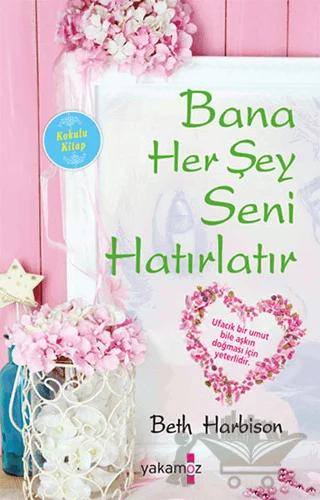 Bana Her Şey Seni Hatırlatır (Kokulu Kitap)