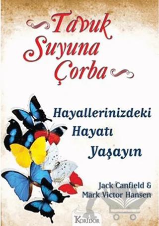 Tavuk Suyuna Çorba: Hayallerinizdeki Hayatı Yaşayın