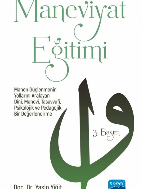 MANEVİYAT EĞİTİMİ - Manen Güçlenmenin Yollarını Aralayan Dinî, Manevi, Tasavvufi, Psikolojik ve Pedagojik Bir Değerlendirme