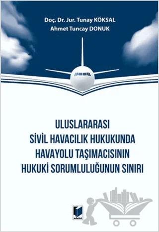 Uluslararası Sivil Havacılık Hukukunda Havayolu Taşımacısının Hukuki Sorumluluğunun Sınırı