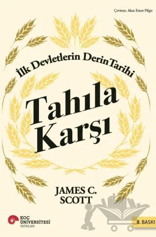 Tahıla Karşı - İlk Devletlerin Derin Tarihi