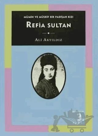 Mümin ve Müsrif Bir Padişah Kızı Refia Sultan