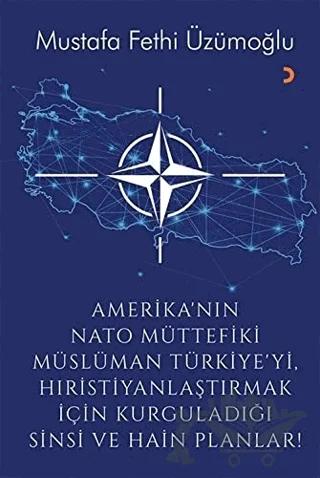 Amerika’nın Nato Müttefiki Müslüman Türkiye’yi Hıristiyanlaştırmak için Kurguladığı Sinsi ve Hain Planlar