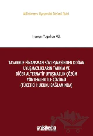 Tasarruf Finansman Sözleşmesinden Doğan Uyuşmazlıkların Tahkim ve Diğer Alternatif Uyuşmazlık Çözüm Yöntemleri ile Çözümü