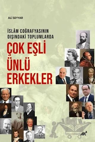 İslam Coğrafyasının Dışındaki Toplumlarda Çok Eşli Ünlü Erkekler – Ali Seyyar – Paradigma Akademi Yayınları kitap kapağı