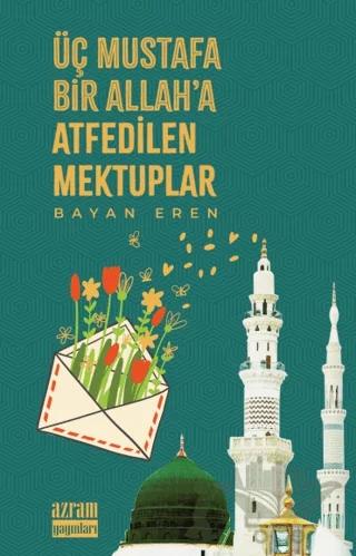 Üç Mustafa Bir Allah’a Atfedilen Mektuplar