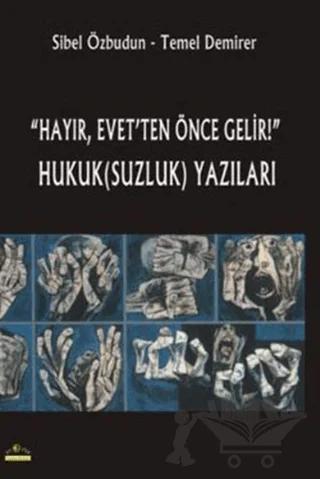 "Hayır, Evet’ten Önce Gelir!" Hukuk(Suzluk) Yazıları
