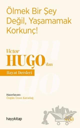 Ölmek Bir Şey Değil, Yaşamamak Korkunç! - Victor Hugo’dan Hayat Dersleri