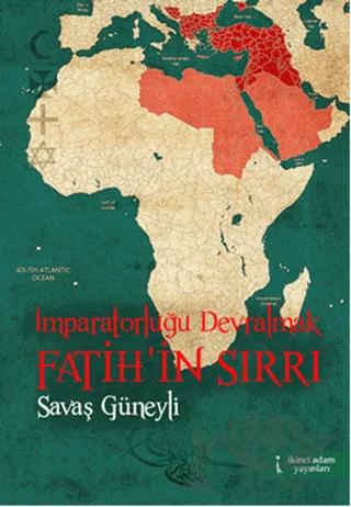İmparatorluğu Devralmak Fatih'in Sırrı – Savaş Güneyli – İkinci Adam Yayınları kitap kapağı