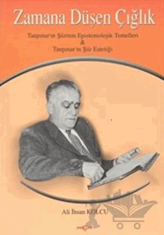 Zamana Düşen Çığlık Tanpınar’ın Şiirinin Epistemolojik Temelleri & Tanpınar’ın Şiir Estetiği