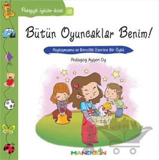 Pedagojik Öyküler: 18 - Bütün Oyuncaklar Benim