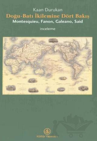 Doğu-Batı İkilemine Dört Bakış Montesquieu, Fanon, Galeano, Said