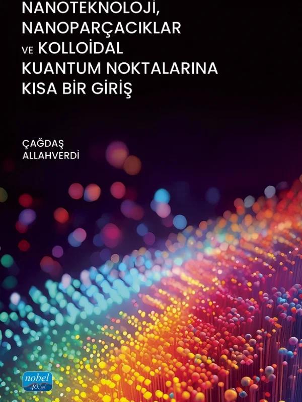 Nanoteknoloji, Nanoparçacıklar ve Kolloidal Kuantum Noktalarına Kısa Bir Giriş