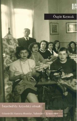 İstanbul'da Az(ınlık) Olmak: Gündelik Hayatta Rumlar, Yahudiler, Ermeniler