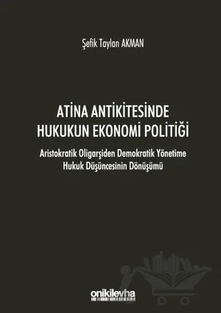 Atina Antikitesinde Hukukun Ekonomi Politiği - Aristokratik Oligarşiden Demokratik Yönetime Hukuk Düşüncesinin Dönüşümü