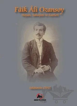 Faik Ali Ozansoy Hayatı, Şahsiyeti ve Eserleri – Selahattin Çitçi – Akademi Titiz Yayınları kitap kapağı