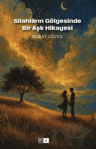 Silahların Gölgesinde Bir Aşk Hikayesi