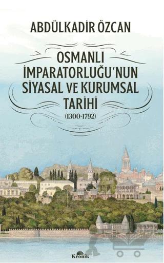 Osmanlı İmparatorluğu'nun Siyasal ve Kurumsal Tarihi (1300-1792)