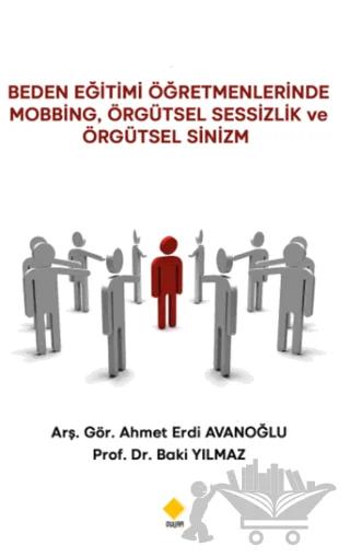 Beden Eğitimi Öğretmenlerinde Mobbing, Örgütsel Sessizlik Ve Örgütsel Sinizm