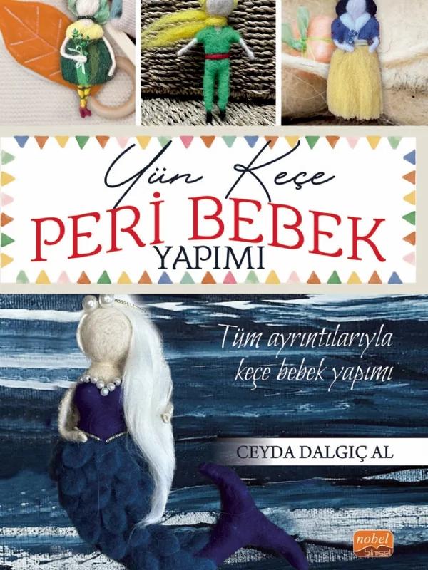 Yün Keçe Peri Bebek Yapımı – Ceyda Dalgıç Al – Nobel Bilimsel Eserler kitap kapağı