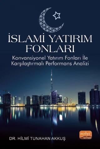 İSLAMİ YATIRIM FONLARI - Konvansiyonel Yatırım Fonları ile Karşılaştırmalı Performans Analizi
