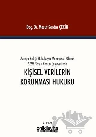 Avrupa Birliği Hukukuyla Mukayeseli Olarak 6698 Sayılı Kanun Çerçevesinde Kişisel Verilerin Korunması Hukuku