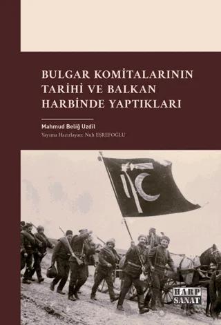 Bulgar Komitalarının Tarihi ve Balkan Harbinde Yaptıkları