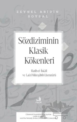 Sözdiziminin Klasik Kökenleri -Hatib el-İskâfi ve Lafzı Müteşabih Literatürü-
