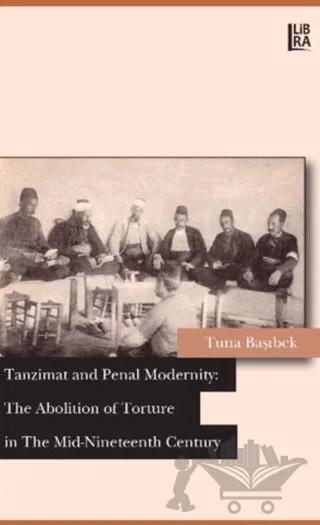 Tanzimat and Penal Modernity: The Abolition of Torture in The Mid-Nineteenth Century