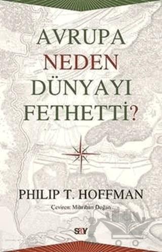 Avrupa Neden Dünyayı Fethetti? – Philip T. Hoffman – Say Yayınları kitap kapağı