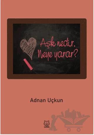 Aşk Nedir, Neye Yarar?