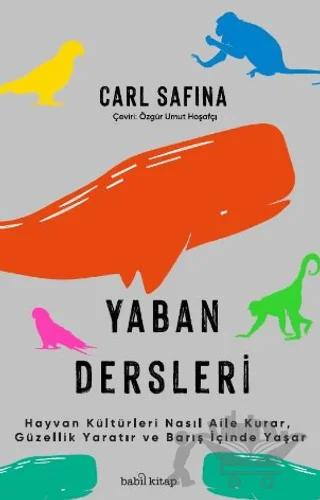 Yaban Dersleri - Hayvan Kültürleri Nasıl Aile Kurar, Güzellik Yaratır ve Barış İçinde Yaşar
