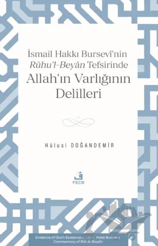 İsmâil Hakkı Bursevî’nin Rûhu’l-Beyân Tefsirinde Allah’ın Varlığının Delilleri