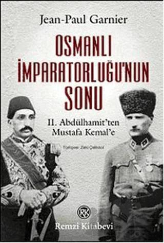 Osmanlı İmparatorluğu’nun Sonu II. Abdülhamit’ten Mustafa Kemal’e