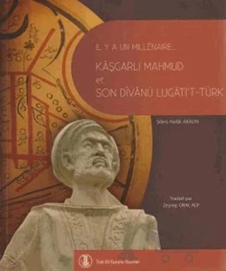 Bin Yıl Önce Bin Yıl Sonra Kaşgarlı Mahmud ve Divanü Lugati’t-Türk (Fransızca Çevirisi)