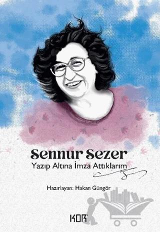 Yazıp Altına İmza Attıklarım - Sennur Sezer
