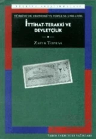 Türkiye’de Ekonomi ve Toplum İttihat-Terakki ve Devletçilik (1908-1950)