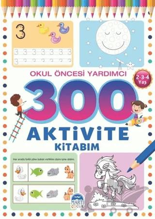 300 Aktivite Kitabım - Okul Öncesi Yardımcı (2-3-4 Yaş)