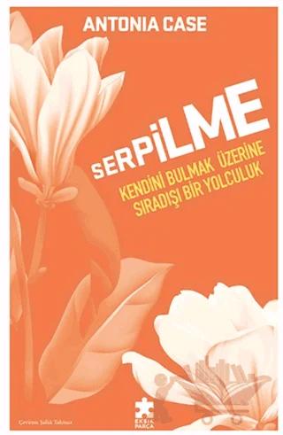 Serpilme: Kendini Bulmak Üzerine Sıradışı Bir Yolculuk