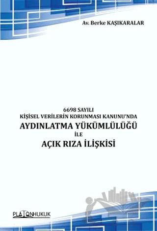 6698 Sayılı Kişisel Verilerin Korunması Kanunu'nda Aydınlatma Yükümlülüğü ile Açık Rıza İlişkisi