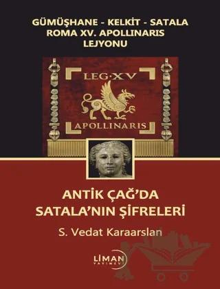 Gümüşhane - Kelkit - Satala Roma XV. Apollinaris Lejyonu Antik Çağ’da Satala’nın Şifreleri