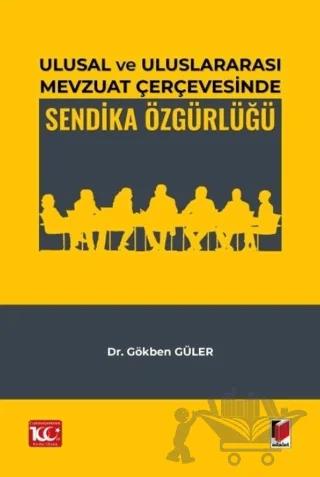 Ulusal ve Uluslararası Mevzuat Çerçevesinde Sendika Özgürlüğü