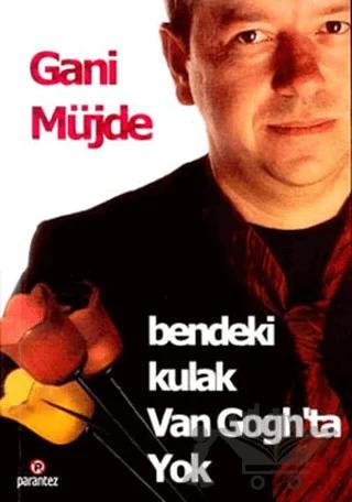 Bendeki Kulak Van Gogh’ta Yok