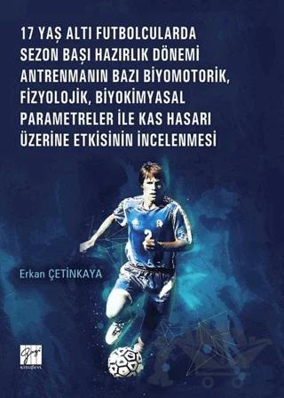 17 Yaş Altı Futbolcularda Sezon Başı Hazırlık Dönemi Antrenmanın Bazı Biyomotorik, Fizyolojik, Biyokimyasal Parametreler ile Kas Hasarı Üzerine Etkisinin İncelenmesi